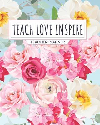 Book cover for Teacher Planner Teach Love Inspire