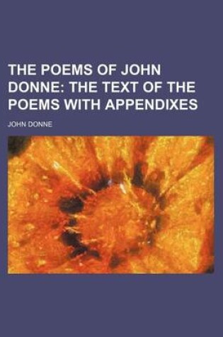 Cover of The Poems of John Donne; The Text of the Poems with Appendixes