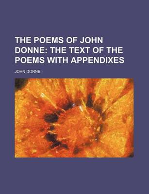 Book cover for The Poems of John Donne; The Text of the Poems with Appendixes