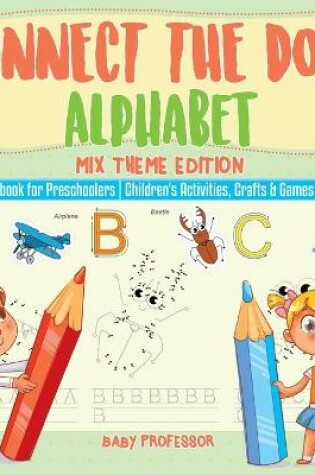 Cover of Connect the Dots Alphabet - Mix Theme Edition - Workbook for Preschoolers Children's Activities, Crafts & Games Books