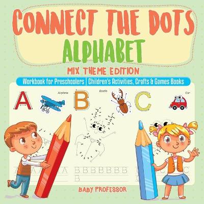 Book cover for Connect the Dots Alphabet - Mix Theme Edition - Workbook for Preschoolers Children's Activities, Crafts & Games Books