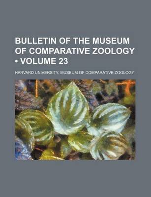 Book cover for Bulletin of the Museum of Comparative Zoology (Volume 23)