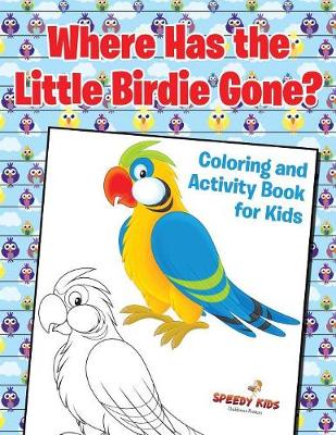 Book cover for Where Has the Little Birdie Gone? Coloring and Activity Book for Kids