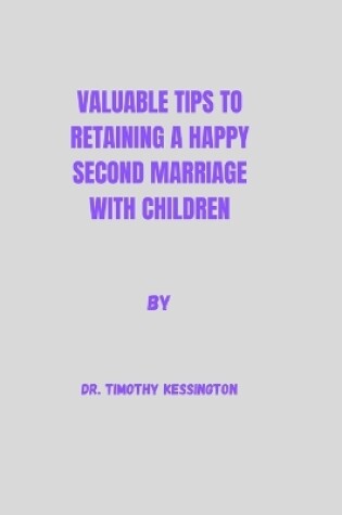 Cover of Valuable tips to retaining a Happy second marriage with children.