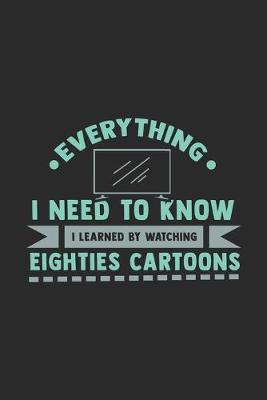 Book cover for What I Need To Know I Learned By Watching Eighties Cartoons