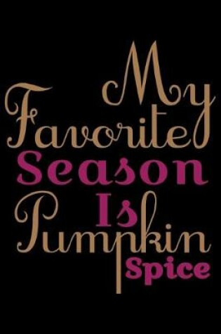 Cover of My Favorite Season Is Pumpkin Spice