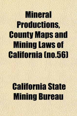 Cover of Mineral Productions, County Maps and Mining Laws of California (No.56)