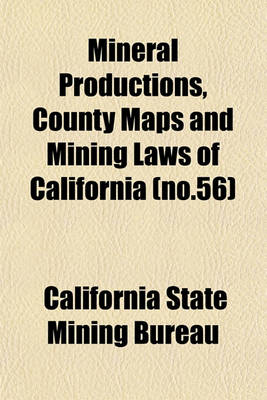 Book cover for Mineral Productions, County Maps and Mining Laws of California (No.56)