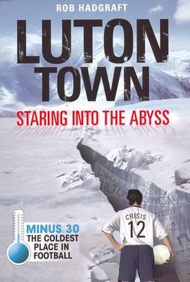 Book cover for Luton Town: Staring into the Abyss 1958-2008