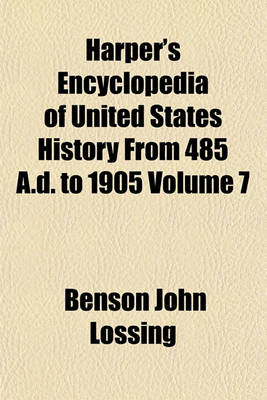 Book cover for Harper's Encyclopedia of United States History from 485 A.D. to 1905 Volume 7