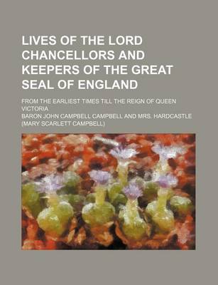 Book cover for Lives of the Lord Chancellors and Keepers of the Great Seal of England (Volume 6); From the Earliest Times Till the Reign of Queen Victoria
