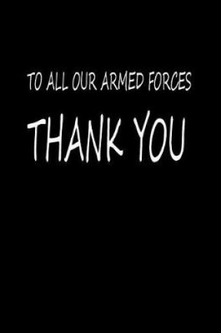 Cover of To All Our Armed Forces Thank You