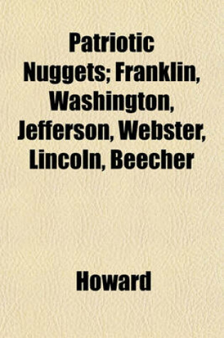 Cover of Patriotic Nuggets; Franklin, Washington, Jefferson, Webster, Lincoln, Beecher