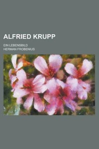 Cover of Alfried Krupp; Ein Lebensbild