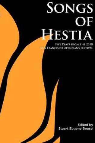 Cover of Songs of Hestia: Five Plays from the 2010 San Francisco Olympians Festival