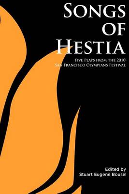 Book cover for Songs of Hestia: Five Plays from the 2010 San Francisco Olympians Festival