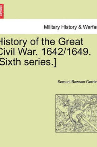 Cover of History of the Great Civil War. 1642/1649. [Sixth Series.] Vol.I