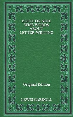 Book cover for Eight or Nine Wise Words about Letter-Writing - Original Edition