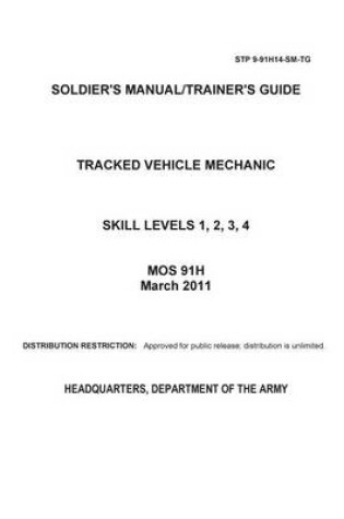 Cover of Soldier Training Publication STP 9-91H14-SM-TG Soldier's Manual/Trainer's Guide Tracked Vehicle Mechanic Skill Levels 1, 2, 3, 4 MOS 91H March 2011