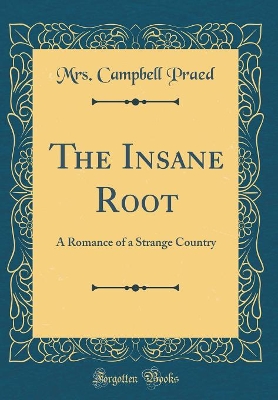 Book cover for The Insane Root: A Romance of a Strange Country (Classic Reprint)