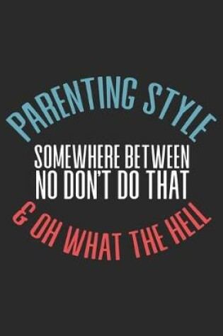 Cover of Parenting Style somewhere between no Don't Do that & Oh What the Hell