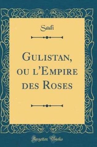 Cover of Gulistan, ou l'Empire des Roses (Classic Reprint)