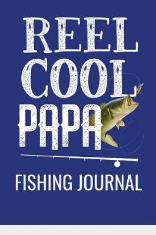 Cover of Reel Cool Papa Fishing Journal