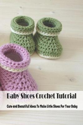 Book cover for Baby Shoes Crochet Tutorial