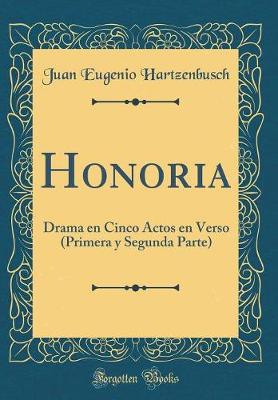 Book cover for Honoria: Drama en Cinco Actos en Verso (Primera y Segunda Parte) (Classic Reprint)