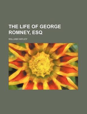 Book cover for The Life of George Romney, Esq