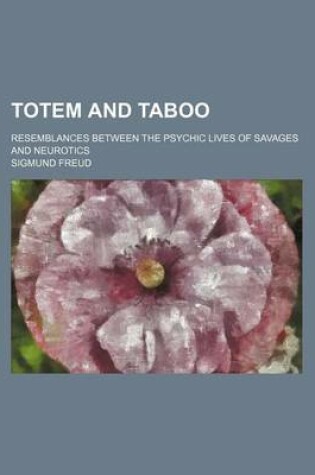 Cover of Totem and Taboo; Resemblances Between the Psychic Lives of Savages and Neurotics