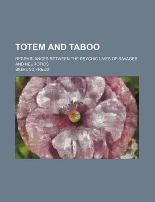 Book cover for Totem and Taboo; Resemblances Between the Psychic Lives of Savages and Neurotics