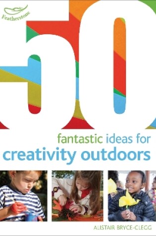 Cover of 50 Fantastic Ideas for Creativity Outdoors