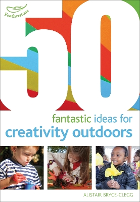 Book cover for 50 Fantastic Ideas for Creativity Outdoors