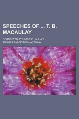 Cover of Speeches of T. B. Macaulay; Corrected by Himself in 2 Vol