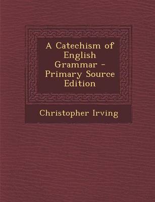 Book cover for A Catechism of English Grammar - Primary Source Edition