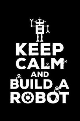 Cover of Keep Calm and Build a Robot