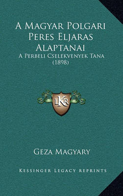 Cover of A Magyar Polgari Peres Eljaras Alaptanai