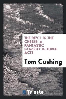 Book cover for The Devil in the Cheese; A Fantastic Comedy in Three Acts