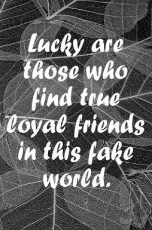 Cover of Lucky are those who find true loyal friends in this fake world