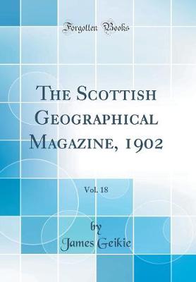 Book cover for The Scottish Geographical Magazine, 1902, Vol. 18 (Classic Reprint)
