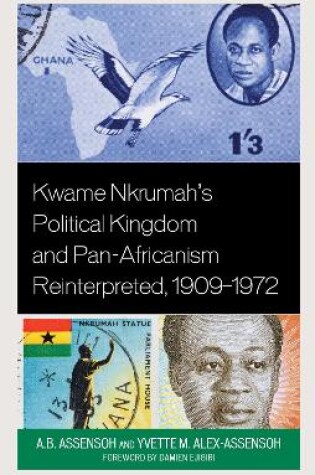 Cover of Kwame Nkrumah's Political Kingdom and Pan-Africanism Reinterpreted, 1909-1972