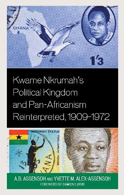 Book cover for Kwame Nkrumah's Political Kingdom and Pan-Africanism Reinterpreted, 1909-1972
