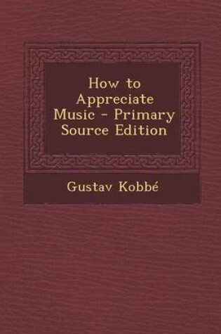 Cover of How to Appreciate Music - Primary Source Edition