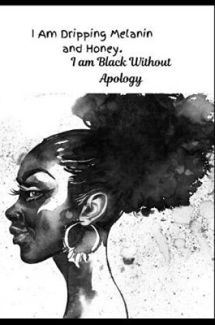 Cover of I Am Dripping Melanin and Honey. I Am Black Without Apology