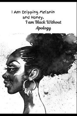Book cover for I Am Dripping Melanin and Honey. I Am Black Without Apology