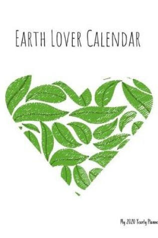 Cover of Earth Lover Calendar - My 2020 Yearly planner