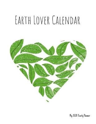 Book cover for Earth Lover Calendar - My 2020 Yearly planner