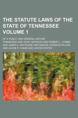 Cover of The Statute Laws of the State of Tennessee Volume 1; Of a Public and General Nature