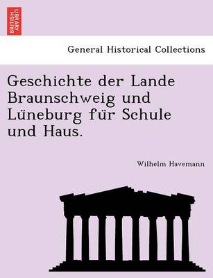 Book cover for Geschichte Der Lande Braunschweig Und Lu Neburg Fu R Schule Und Haus.